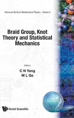 Braid Group, Knot Theory And Statistical Mechanics - Mo-Lin Ge, Chen Ning Yang