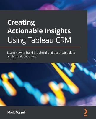 Creating Actionable Insights Using CRM Analytics - Mark Tossell