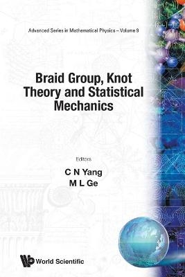 Braid Group, Knot Theory And Statistical Mechanics - Mo-Lin Ge, Chen Ning Yang