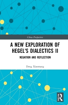 A New Exploration of Hegel's Dialectics II - Deng Xiaomang