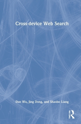 Cross-device Web Search - Dan Wu, Jing Dong, Shaobo Liang