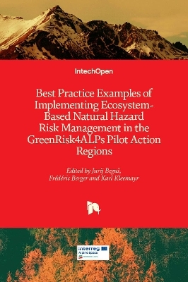 Best Practice Examples of Implementing Ecosystem-Based Natural Hazard Risk Management in the GreenRisk4ALPs Pilot Action Regions - 