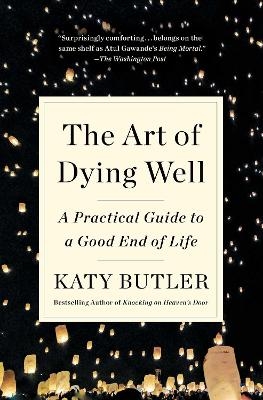 The Art of Dying Well - Katy Butler