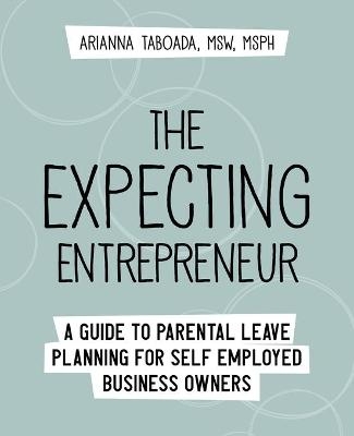 The Expecting Entrepreneur - Arianna Taboada