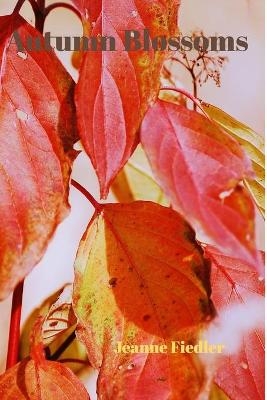 Autumn Blossoms - Jeanne Fiedler