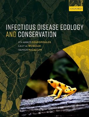 Infectious Disease Ecology and Conservation - Johannes Foufopoulos, Gary A. Wobeser, Hamish McCallum