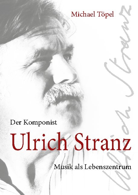 Der Komponist Ulrich Stranz - Michael Töpel