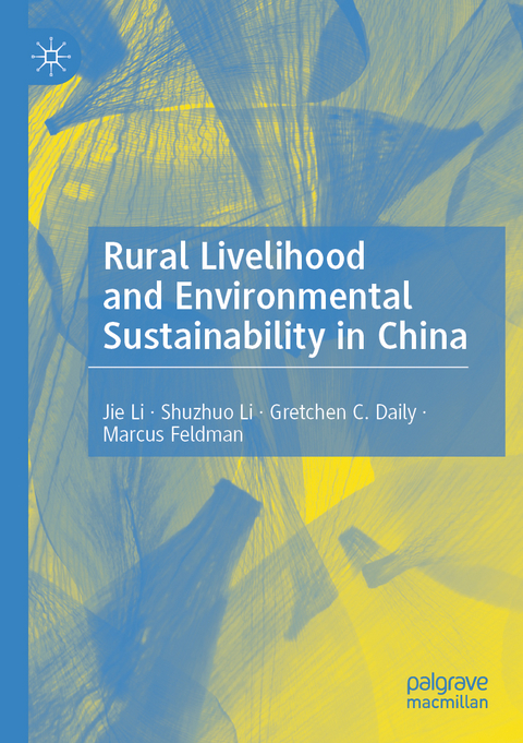 Rural Livelihood and Environmental Sustainability in China - Jie Li, Shuzhuo Li, Gretchen C. Daily, Marcus Feldman