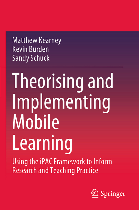 Theorising and Implementing Mobile Learning - Matthew Kearney, Kevin Burden, Sandy Schuck