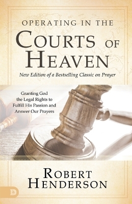 Operating in the Courts of Heaven, Revised & Expanded - Robert Henderson