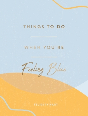 Things to Do When You're Feeling Blue - Felicity Hart