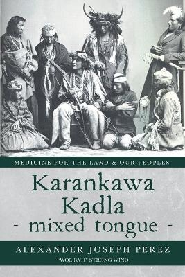 Karankawa Kadla - mixed tongue - - Alexander Joseph Perez