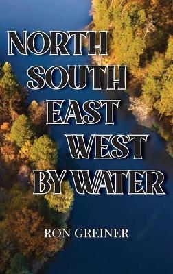 North, South, East, West by Water - Ron Greiner