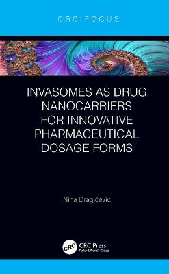 Invasomes as Drug Nanocarriers for Innovative Pharmaceutical Dosage Forms - Nina Dragićević