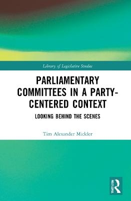 Parliamentary Committees in a Party-Centred Context - Tim Alexander Mickler