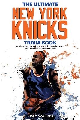 The Ultimate New York Knicks Trivia Book - Ray Walker