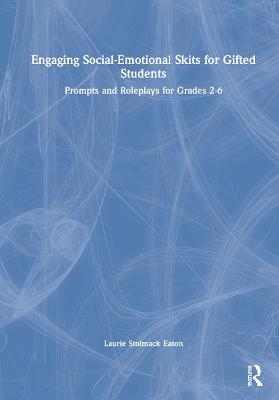 Engaging Social-Emotional Skits for Gifted Students - Laurie Stolmack Eaton