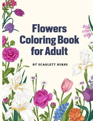 Flowers Coloring Book for Adult - Scarlett Burns