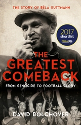 The Greatest Comeback: From Genocide To Football Glory - David Bolchover