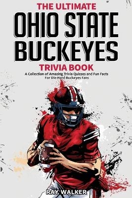 The Ultimate Ohio State Buckeyes Trivia Book - Ray Walker