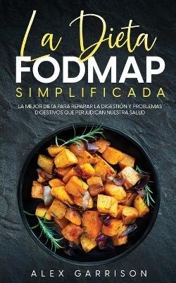 La Dieta FODMAP Simplificada - Alex Garrison