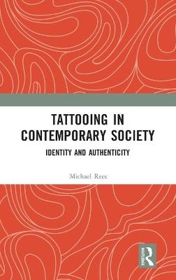 Tattooing in Contemporary Society - Michael Rees