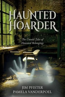 Haunted Hoarder - Jim Pfister, Pamela VanderPoel