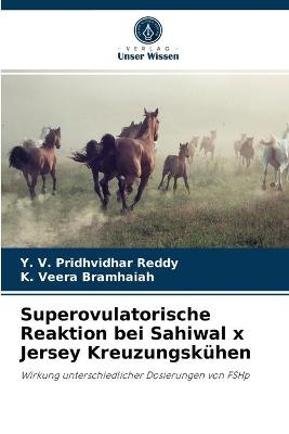 Superovulatorische Reaktion bei Sahiwal x Jersey Kreuzungskühen - Y V Pridhvidhar Reddy, K Veera Bramhaiah