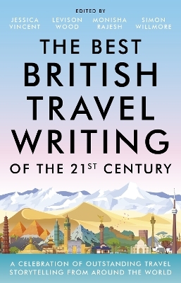 The Best British Travel Writing of the 21st Century - Jessica Vincent