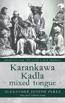 Karankawa Kadla - mixed tongue - - Alexander Joseph Perez