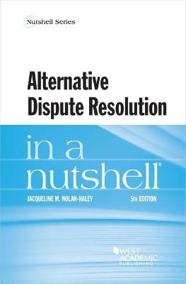 Alternative Dispute Resolution in a Nutshell - Jacqueline M. Nolan-Haley