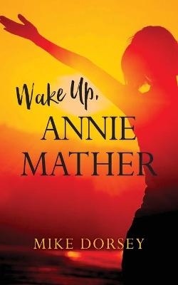 Wake Up, Annie Mather - Mike Dorsey