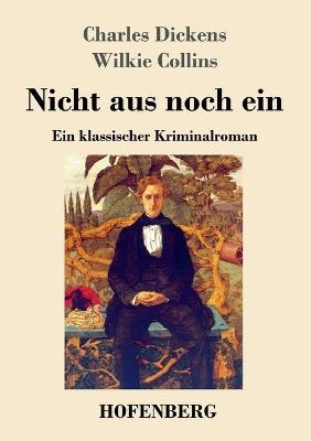 Nicht aus noch ein - Charles Dickens, Wilkie Collins