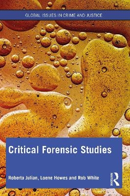 Critical Forensic Studies - Roberta Julian, Loene Howes, Rob White