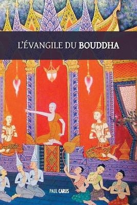 L'Évangile du Bouddha - Paul Carus