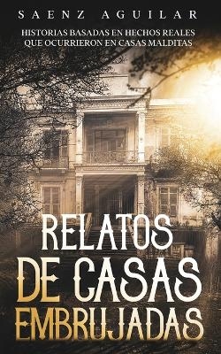 Relatos de Casas Embrujadas - Saenz Aguilar