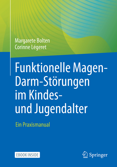 Funktionelle Magen-Darm-Störungen im Kindes- und Jugendalter - Margarete Bolten, Corinne Légeret