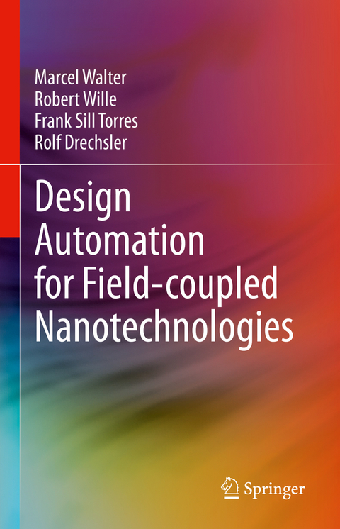 Design Automation for Field-coupled Nanotechnologies - Marcel Walter, Robert Wille, Frank Sill Torres, Rolf Drechsler