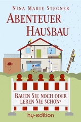 Abenteuer Hausbau - Nina Marie Stegner