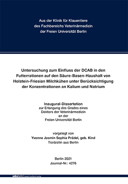 Untersuchung zum Einfluss der DCAB in den Futterrationen auf den Säure-Basen-Haushalt von Holstein-Friesian Milchkühen unter Berücksichtigung der Konzentrationen an Kalium und Natrium - Yvonne Jasmin Sophia Prädel