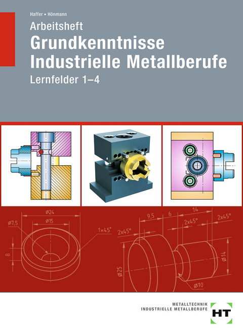 Arbeitsheft Grundkenntnisse Industrielle Metallberufe - Reiner Haffer, Robert Hönmann