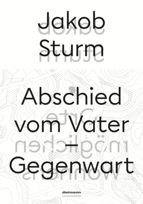 Abschied vom Vater – Gegenwart - Jakob Sturm