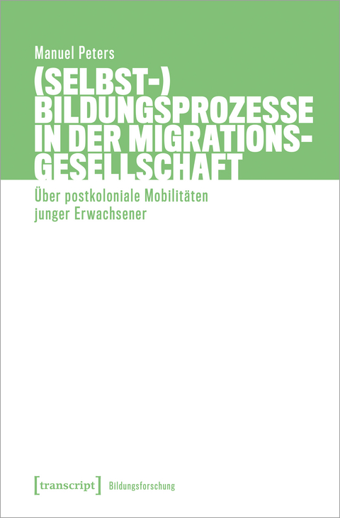 (Selbst-)Bildungsprozesse in der Migrationsgesellschaft - Manuel Peters