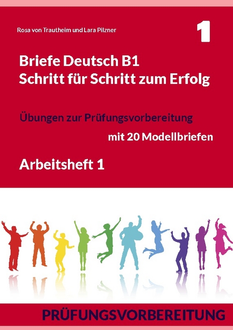 Briefe Deutsch B1. Schritt für Schritt zum Erfolg - Rosa von Trautheim, Lara Pilzner