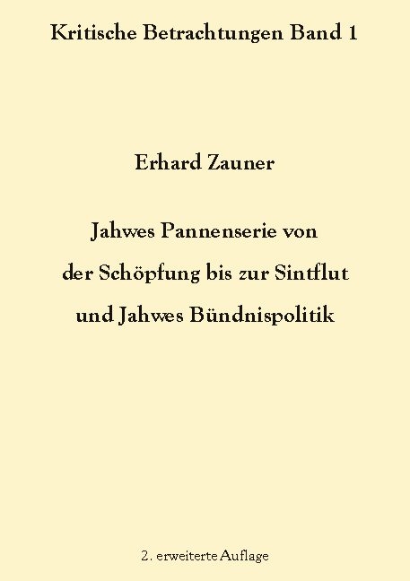 Jahwes Pannenserie von der Schöpfung bis zur Sintflut und Jahwes Bündnispolitik - Erhard Zauner