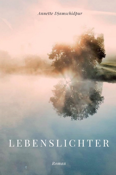 Lebenslichter - Annette Djamschidpur