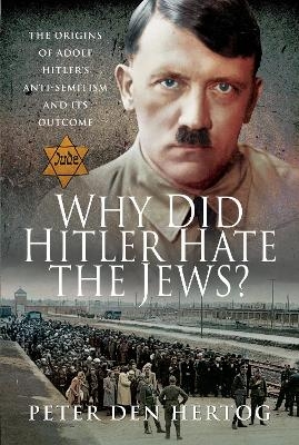 Why Did Hitler Hate the Jews? - Peter den Hertog