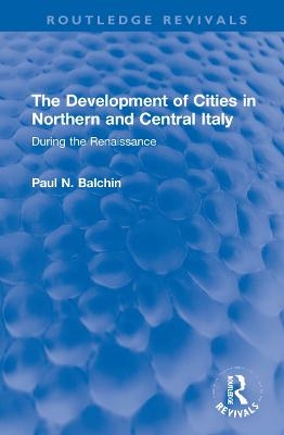 The Development of Cities in Northern and Central Italy - Paul N. Balchin