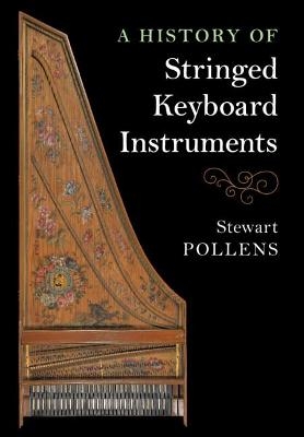 A History of Stringed Keyboard Instruments - Stewart Pollens