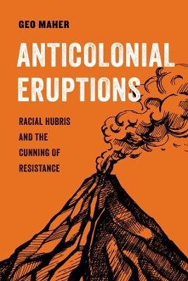 Anticolonial Eruptions - Geo Maher